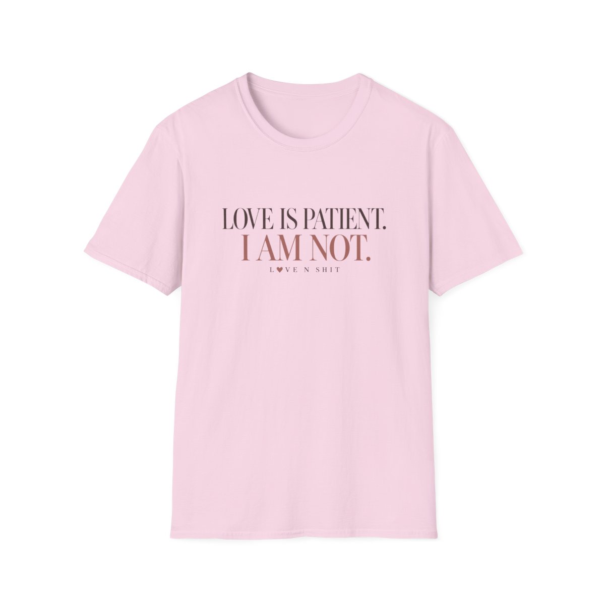Pink Love is patient. I am not. T-shirt